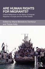 Are Human Rights for Migrants?: Critical Reflections on the Status of Irregular Migrants in Europe and the United States