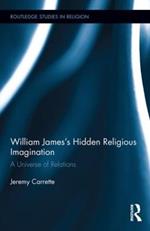 William James's Hidden Religious Imagination: A Universe of Relations