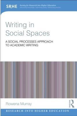 Writing in Social Spaces: A social processes approach to academic writing - Rowena Murray - cover