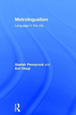Metrolingualism: Language in the City - Alastair Pennycook,Emi Otsuji - cover