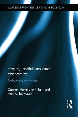 Hegel, Institutions and Economics: Performing the Social - Carsten Herrmann-Pillath,Ivan Boldyrev - cover