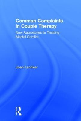 Common Complaints in Couple Therapy: New Approaches to Treating Marital Conflict - Joan Lachkar - cover