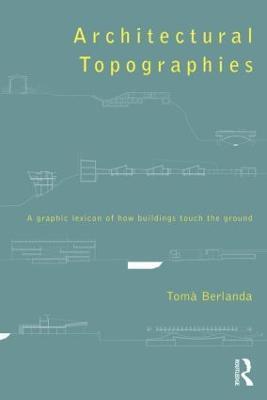 Architectural Topographies: A Graphic Lexicon of How Buildings Touch the Ground - Tomà Berlanda - cover