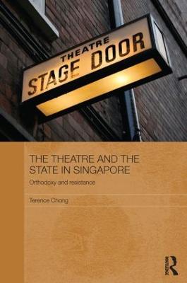 The Theatre and the State in Singapore: Orthodoxy and Resistance - Terence Chong - cover