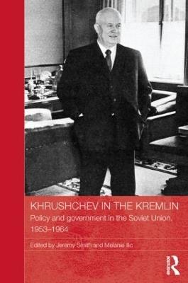 Khrushchev in the Kremlin: Policy and Government in the Soviet Union, 1953–64 - cover