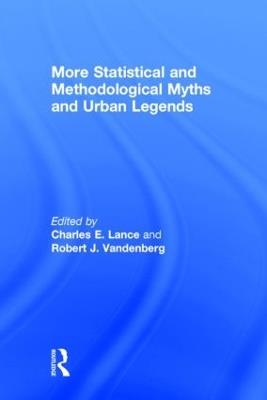 More Statistical and Methodological Myths and Urban Legends: Doctrine, Verity and Fable in Organizational and Social Sciences - cover