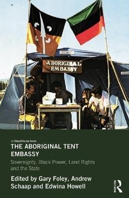 The Aboriginal Tent Embassy: Sovereignty, Black Power, Land Rights and the State - cover