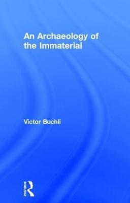 An Archaeology of the Immaterial - Victor Buchli - cover