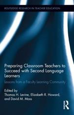 Preparing Classroom Teachers to Succeed with Second Language Learners: Lessons from a Faculty Learning Community