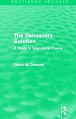 The Delinquent Solution (Routledge Revivals): A Study in Subcultural Theory