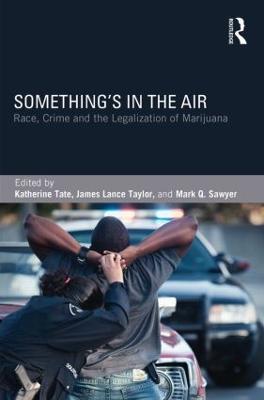 Something's in the Air: Race, Crime, and the Legalization of Marijuana - cover