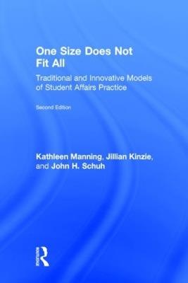 One Size Does Not Fit All: Traditional and Innovative Models of Student Affairs Practice - Kathleen Manning,Jillian Kinzie,John Schuh - cover