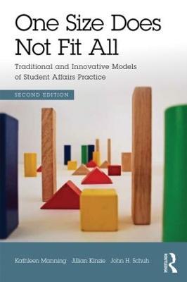 One Size Does Not Fit All: Traditional and Innovative Models of Student Affairs Practice - Kathleen Manning,Jillian Kinzie,John Schuh - cover