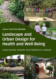 Landscape and Urban Design for Health and Well-Being: Using Healing, Sensory and Therapeutic Gardens