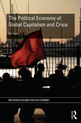 The Political Economy of Global Capitalism and Crisis - Bill Dunn - cover