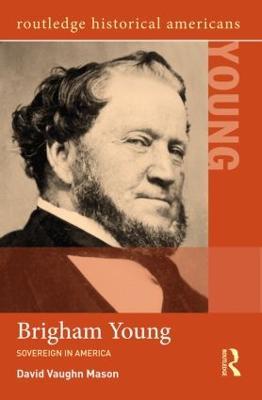 Brigham Young: Sovereign in America - David Vaughn Mason - cover