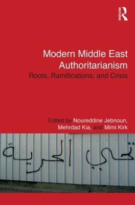 Modern Middle East Authoritarianism: Roots, Ramifications, and Crisis - cover