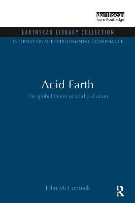 Acid Earth: The Global Threat of Acid Pollution - John McCormick - cover
