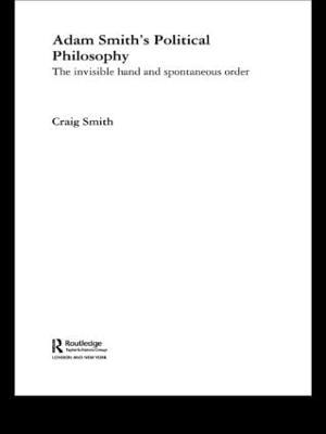 Adam Smith's Political Philosophy: The Invisible Hand and Spontaneous Order - Craig Smith - cover