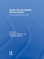 Baltic Musics/Baltic Musicologies: The Landscape Since 1991