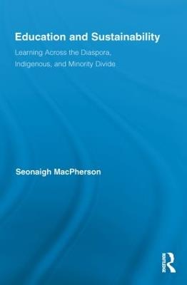 Education and Sustainability: Learning Across the Diaspora, Indigenous, and Minority Divide - Seonaigh MacPherson - cover