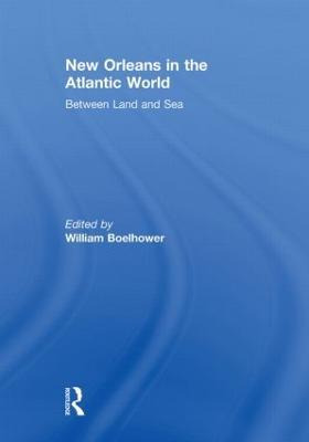 New Orleans in the Atlantic World: Between Land and Sea - cover