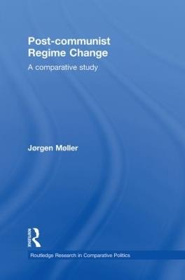 Post-communist Regime Change: A Comparative Study - Jørgen Møller - cover