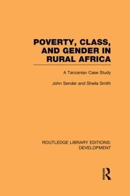 Poverty, Class and Gender in Rural Africa: A Tanzanian Case Study - John Sender,Sheila Smith - cover