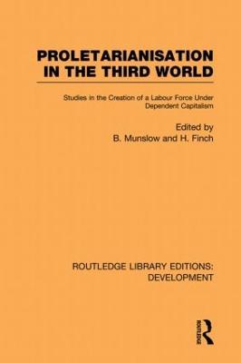 Proletarianisation in the Third World: Studies in the Creation of a Labour Force Under Dependent Capitalism - cover