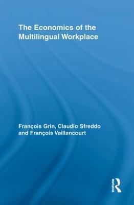 The Economics of the Multilingual Workplace - François Grin,Claudio Sfreddo,François Vaillancourt - cover
