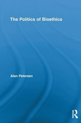 The Politics of Bioethics - Alan Petersen - cover