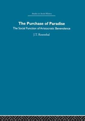 The Purchase of Pardise: The social function of aristocratic benevolence, 1307-1485 - Joel T. Rosenthal - cover