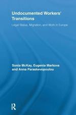 Undocumented Workers' Transitions: Legal Status, Migration, and Work in Europe