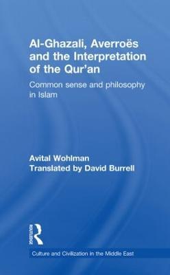 Al-Ghazali, Averroes and the Interpretation of the Qur'an: Common Sense and Philosophy in Islam - Avital Wohlman - cover