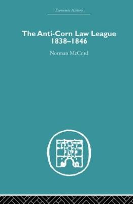 The Anti-Corn Law League: 1838-1846 - Norman McCord - cover