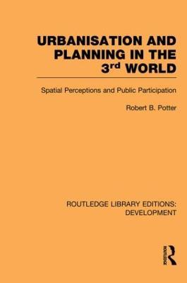 Urbanisation and Planning in the Third World: Spatial Perceptions and Public Participation - Robert Potter - cover