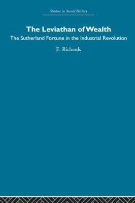 The Leviathan of Wealth: The Sutherland fortune in the industrial revolution - Eric Richards - cover