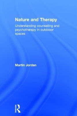 Nature and Therapy: Understanding counselling and psychotherapy in outdoor spaces - Martin Jordan - cover