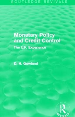 Monetary Policy and Credit Control (Routledge Revivals): The UK Experience - David Gowland - cover