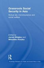 Grassroots Social Security in Asia: Mutual Aid, Microinsurance and Social Welfare