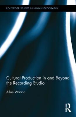 Cultural Production in and Beyond the Recording Studio - Allan Watson - cover