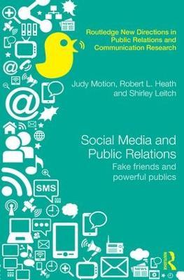 Social Media and Public Relations: Fake Friends and Powerful Publics - Judy Motion,Robert L. Heath,Shirley Leitch - cover