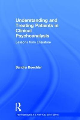 Understanding and Treating Patients in Clinical Psychoanalysis: Lessons from Literature - Sandra Buechler - cover