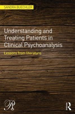 Understanding and Treating Patients in Clinical Psychoanalysis: Lessons from Literature - Sandra Buechler - cover