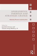 Afghanistan, Pakistan and Strategic Change: Adjusting Western regional policy