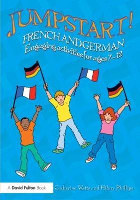 Jumpstart! French and German: Engaging activities for ages 7-12 - Catherine Watts,Hilary Phillips - cover