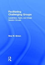 Facilitating Challenging Groups: Leaderless, Open, and Single-Session Groups