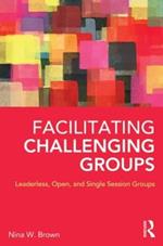 Facilitating Challenging Groups: Leaderless, Open, and Single-Session Groups