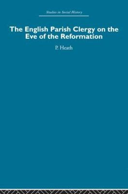 The English Parish Clergy on the Eve of the Reformation - Peter Heath - cover