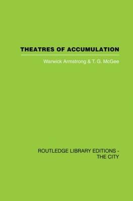 Theatres of Accumulation: Studies in Asian and Latin American Urbanization - Warwick Armstrong,T.G. McGee - cover